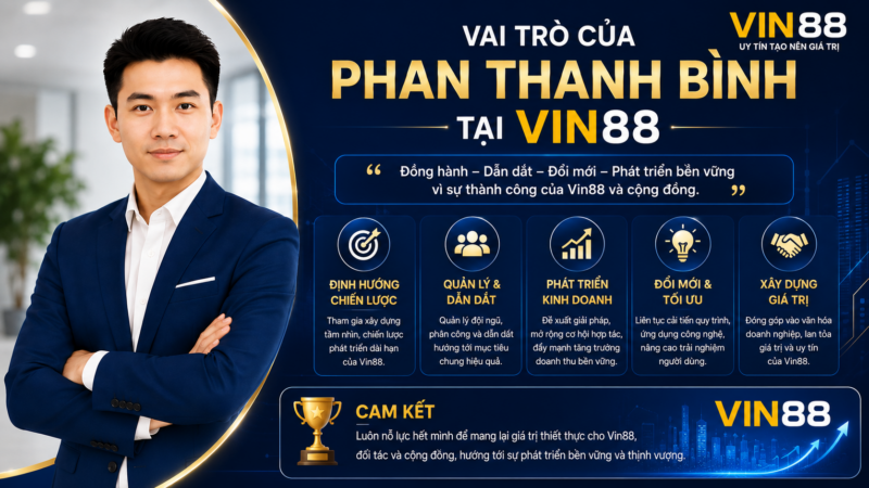 Vai Trò Của Phan Thanh Bình Tại Vin88