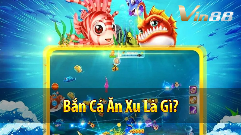Bắn Cá Ăn Xu Là Gì?