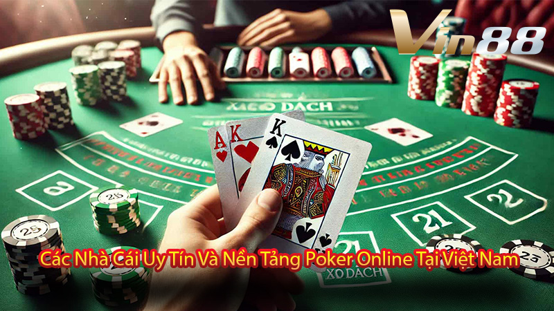 Các Nhà Cái Uy Tín Và Nền Tảng Poker Online Tại Việt Nam