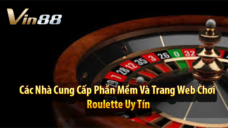 Các Nhà Cung Cấp Phần Mềm Và Trang Web Chơi Roulette Uy Tín
