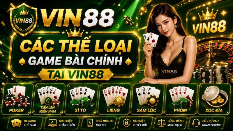Các Thể Loại Game Bài Chính Tại Vin88