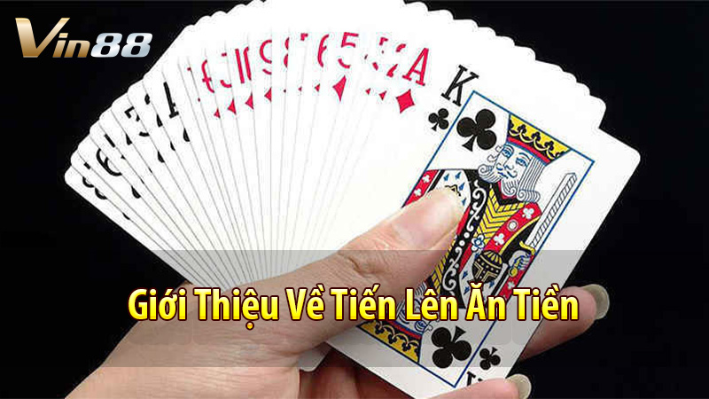 Giới Thiệu Về Tiến Lên Ăn Tiền