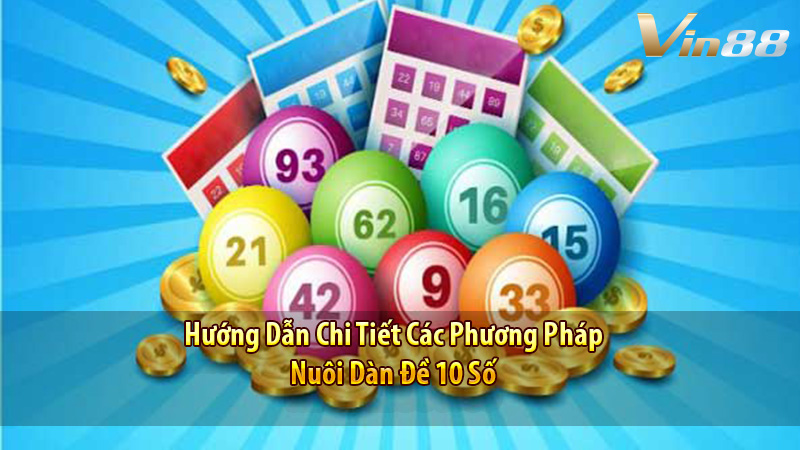 Hướng Dẫn Chi Tiết Các Phương Pháp Nuôi Dàn Đề 10 Số