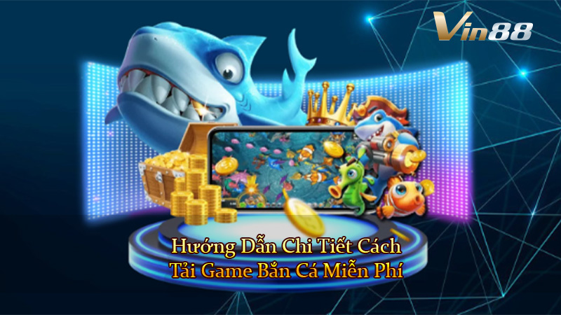 Hướng Dẫn Chi Tiết Cách Tải Game Bắn Cá Miễn Phí