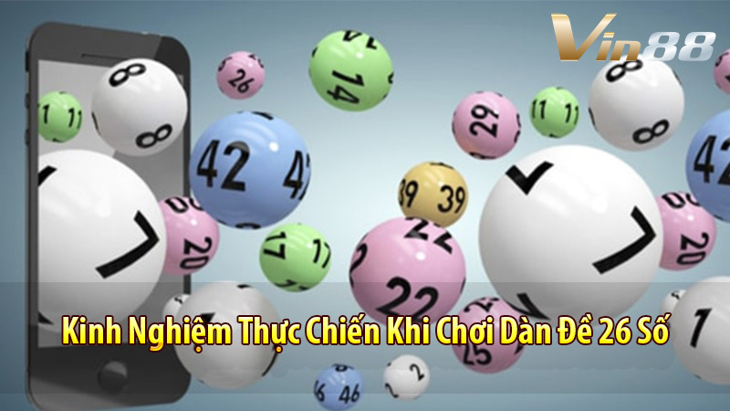 Kinh Nghiệm Thực Chiến Khi Chơi Dàn Đề 26 Số