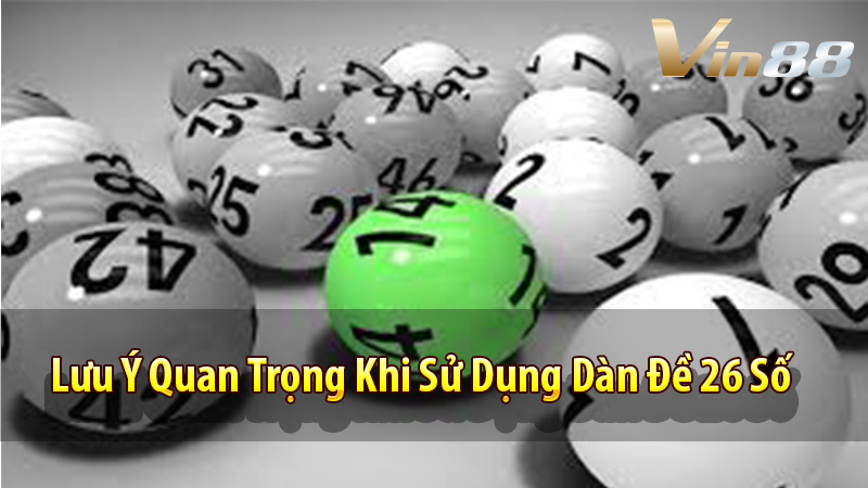 Lưu Ý Quan Trọng Khi Sử Dụng Dàn Đề 26 Số