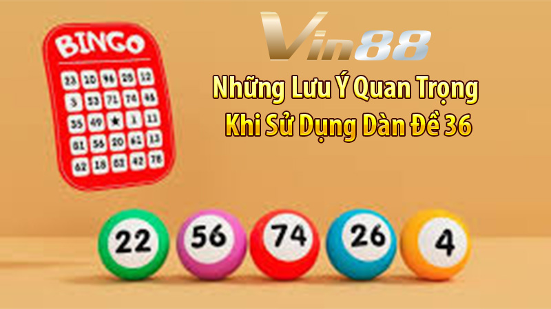 Những Lưu Ý Quan Trọng Khi Sử Dụng Dàn Đề 36